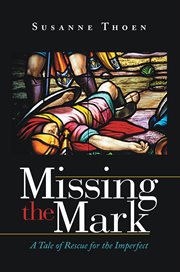 Missing the mark. A Tale of Rescue for the Imperfect cover image