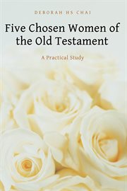 Five chosen women of the old testament. A Practical Study cover image