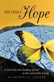 An only hope : a search for the goodness of God in the land of the living cover image
