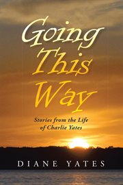 Going this way. Stories from the Life of Charlie Yates cover image