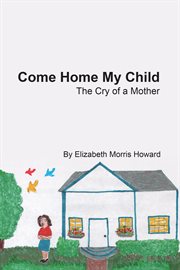 Come home my child. The Cry of a Mother cover image