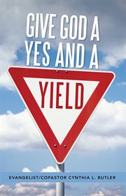 Give god a yes and a yield cover image