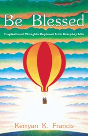 Be blessed. Inspirational Thoughts Captured from Everyday Life cover image