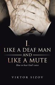 I, like a deaf man and like a mute cover image