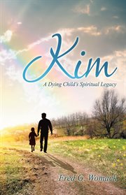 Kim : a dying child's spiritual legacy cover image