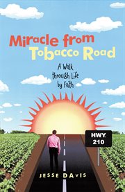 Miracle from tobacco road. A Walk Through Life by Faith cover image