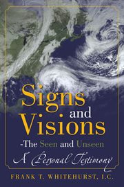 Signs and visions - the seen and unseen. A Personal Testimony cover image