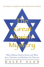 The great jewish mystery. What Millions Need to Know and What Jews, Christian, and Muslims Can Discover cover image