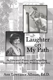 Laughter on My Path : an Educator's Funny and Compelling Encounters With People, Problems, and Pets cover image