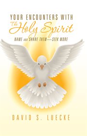 Your encounters with the Holy Spirit : name and share them ; seek more cover image