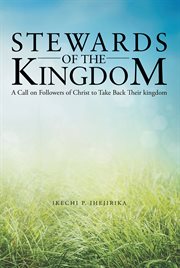 Stewards of the kingdom. A Call on Followers of Christ to Take Back Their Kingdom cover image