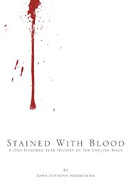 Stained with blood. A One-Hundred Year History of the English Bible cover image