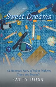 Sweet dreams. (A Momma's Story of Infant Diabetes Type 1 and Beyond) cover image