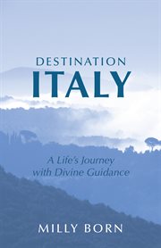 Destination italy. A Life's Journey with Divine Guidance cover image