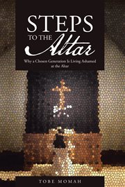 Steps to the altar. Why a Chosen Generation Is Living Ashamed at the Altar cover image