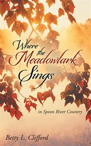 Where the meadowlark sings. In Spoon River Country cover image