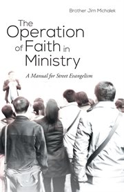 The operation of faith in ministry. A Manual for Street Evangelism cover image