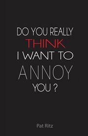 Do you really think i want to annoy you? cover image