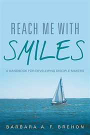 Reach me with SMILES : a handbook for developing disciple makers cover image
