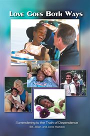 Love goes both ways. Surrendering to the Truth of Dependence cover image