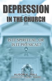 Depression in the church. Is It Spiritual, or Is It Physical? cover image