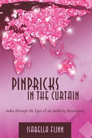 Pinpricks in the curtain : India through the eyes of an unlikely missionary cover image