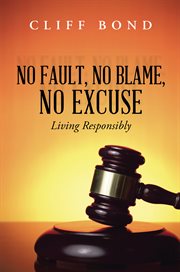 No fault, no blame, no excuse. Living Responsibly cover image