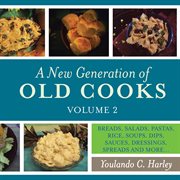 A new generation of old cooks, volume 2. Breads, Salads, Pastas, Rice, Soups, Dips, Sauces, Dressings, Spreads and Moreі cover image