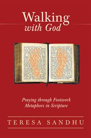 Walking with god. Praying Through Footwork Metaphors in Scripture cover image