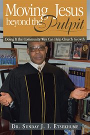 Moving jesus beyond the pulpit. Doing It the Community Way Can Help Church Growth cover image