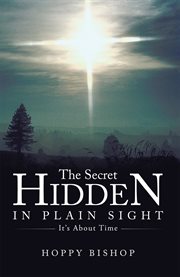 The Secret hidden in plain sight : it's about time cover image