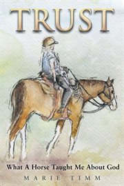 Trust. What a Horse Taught Me About God cover image