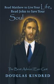 Read matthew to live your life, read john to save your soul. The Best Advice I Ever Got cover image