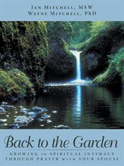 Back to the garden. Growing in Spiritual Intimacy Through Prayer with Your Spouse cover image