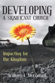 Developing a significant church : impacting for the Kingdom cover image