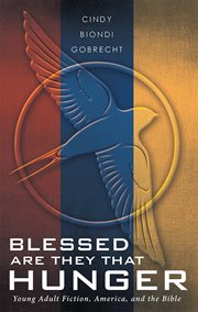 Blessed are they that hunger. Young Adult Fiction, America, and the Bible cover image