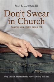 Don't swear in church (unless you really mean it!). Why Church Membership Vows Actually Matter! cover image