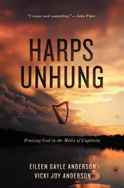Harps unhung : praising God in the midst of captivity cover image