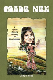 Made new. A Hippie Chick's Journey of Forgiveness cover image