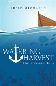 Watering harvest. The Treasure He Is cover image
