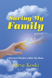 Saving my family. Spiritual Warfare Within My Home cover image