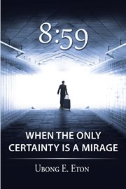 8:59. When the Only Certainty Is a Mirage cover image