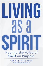 Living as a spirit. Hearing the Voice of God on Purpose cover image