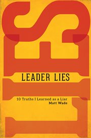 Leader lies. Ten Truths I Learned as a Liar cover image