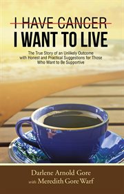 I have cancer. i want to live.. The True Story of an Unlikely Outcome with Honest and Practical Suggestions for Those Who Want to Be cover image