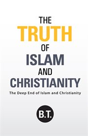 The truth of islam and christianity. The Deep End of Islam and Christianity cover image