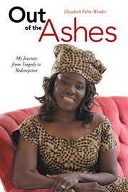 Out of the ashes. My Journey from Tragedy to Redemption cover image