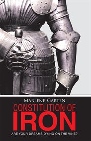 Constitution of iron. Are Your Dreams Dying on the Vine? cover image