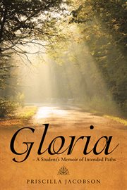 Gloria. A Student's Memoir of Intended Paths cover image