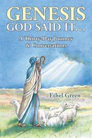 Genesis god said it.... A Thirty- Day Journey & Conversations cover image